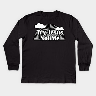 Try Jesus Not Me Kids Long Sleeve T-Shirt